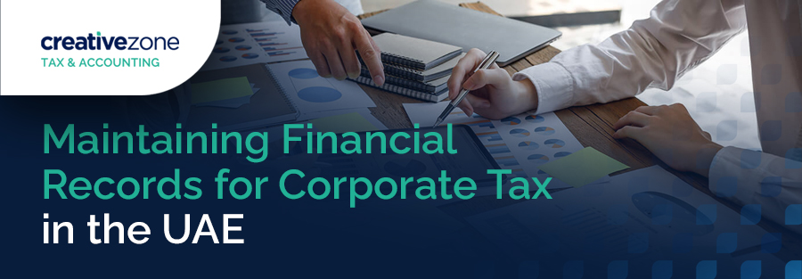 Maintaining Financial Records for Corporate Tax in The UAE